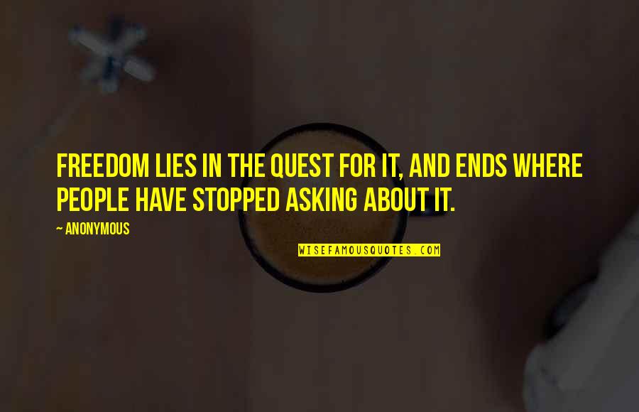 Alsehood Quotes By Anonymous: Freedom lies in the quest for it, and