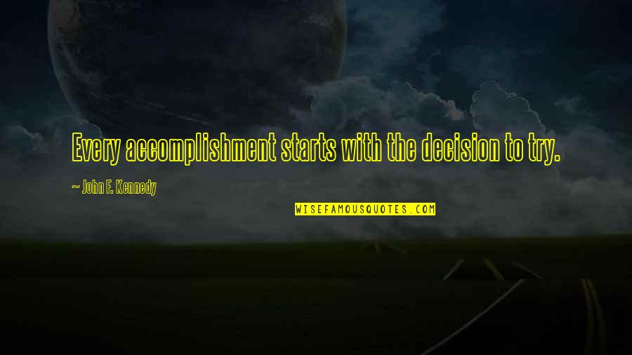 Alside Quotes By John F. Kennedy: Every accomplishment starts with the decision to try.