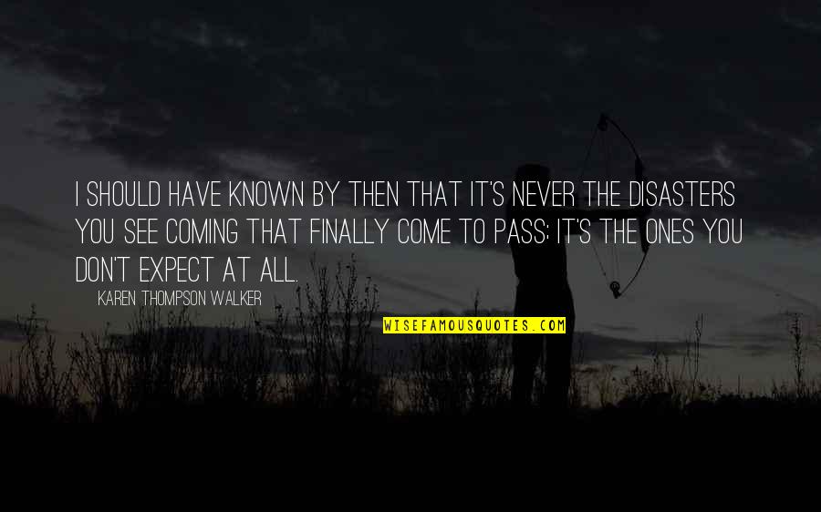 Alside Quotes By Karen Thompson Walker: I should have known by then that it's Alside Quotes By Karen Thompson Walker: I should have known by then that it's