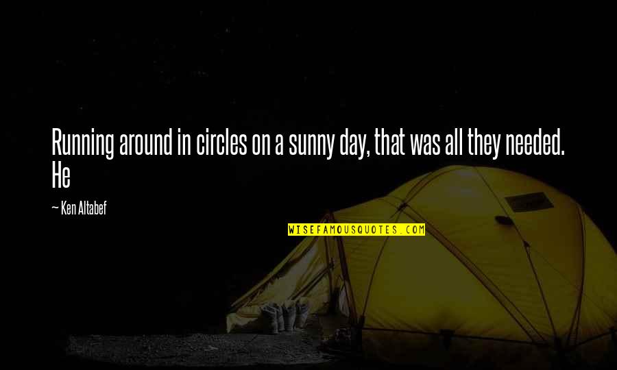 Alside Quotes By Ken Altabef: Running around in circles on a sunny day, Alside Quotes By Ken Altabef: Running around in circles on a sunny day,