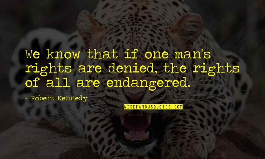 Alsitri Quotes By Robert Kennedy: We know that if one man's rights are