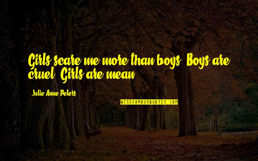 Alsjeblieft Dutch Quotes By Julie Anne Peters: Girls scare me more than boys. Boys are Alsjeblieft Dutch Quotes By Julie Anne Peters: Girls scare me more than boys. Boys are
