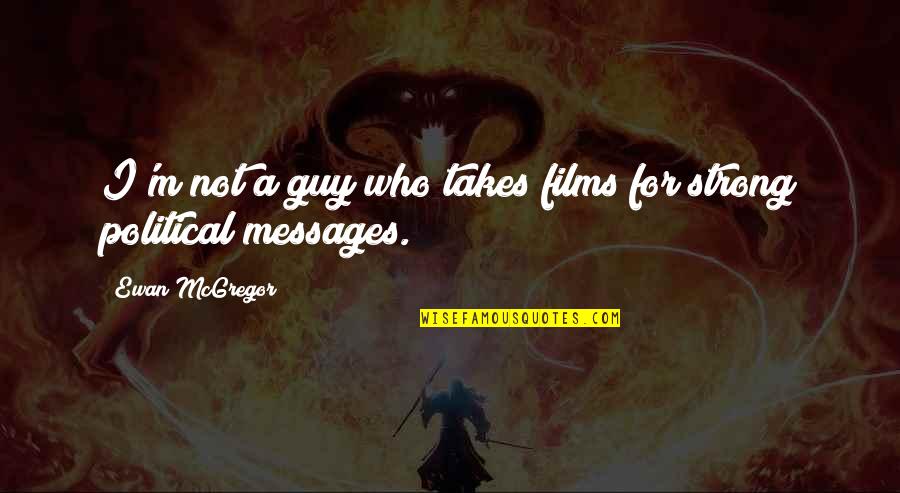 Alsk Quotes By Ewan McGregor: I'm not a guy who takes films for Alsk Quotes By Ewan McGregor: I'm not a guy who takes films for