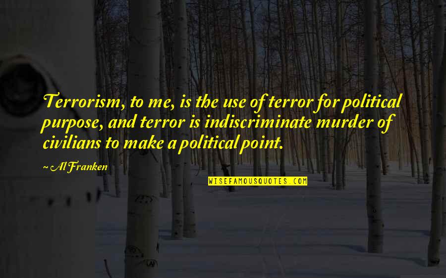 Al'skander Quotes By Al Franken: Terrorism, to me, is the use of terror