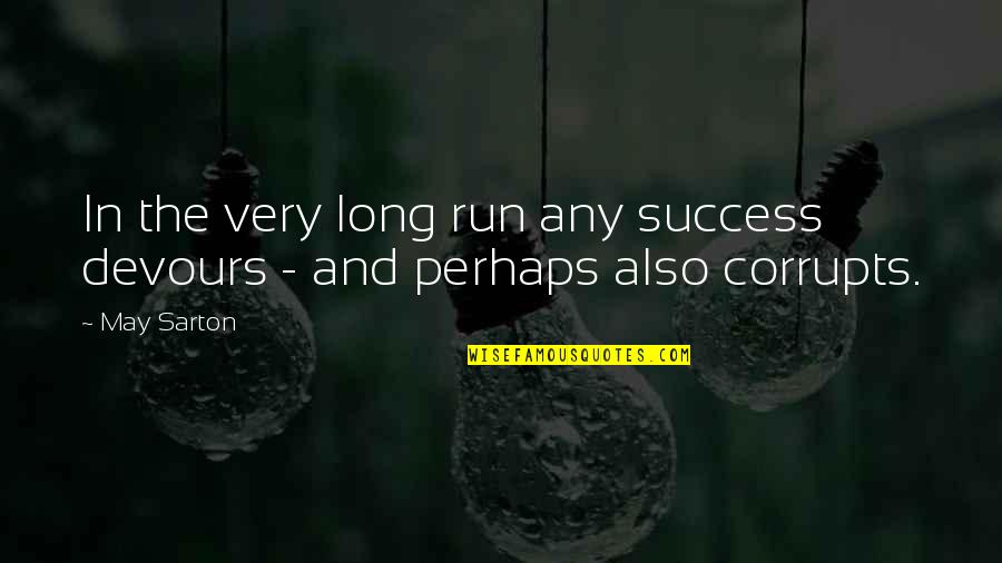 Also And Perhaps Quotes By May Sarton: In the very long run any success devours
