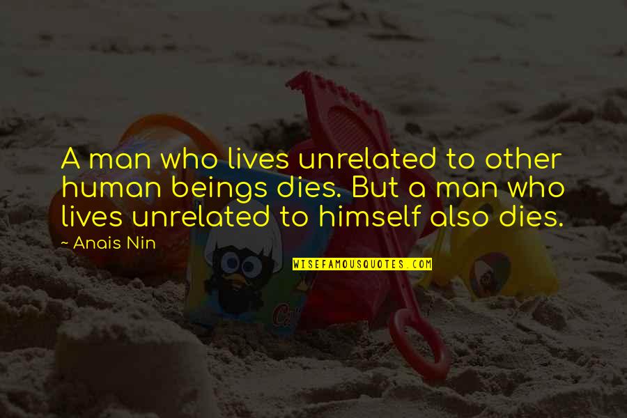 Also Human Quotes By Anais Nin: A man who lives unrelated to other human Also Human Quotes By Anais Nin: A man who lives unrelated to other human