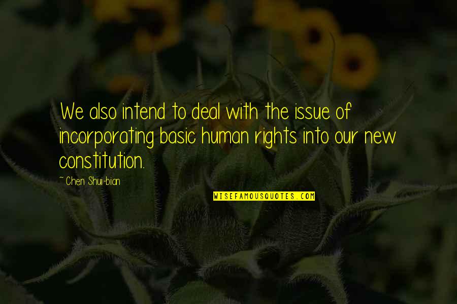 Also Human Quotes By Chen Shui-bian: We also intend to deal with the issue Also Human Quotes By Chen Shui-bian: We also intend to deal with the issue