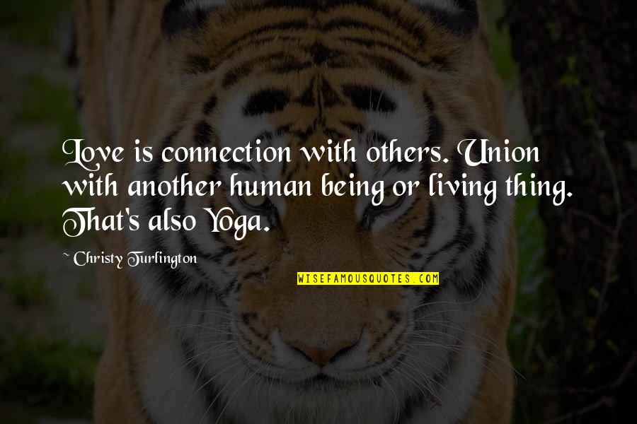 Also Human Quotes By Christy Turlington: Love is connection with others. Union with another Also Human Quotes By Christy Turlington: Love is connection with others. Union with another