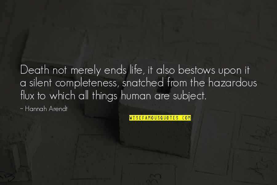 Also Human Quotes By Hannah Arendt: Death not merely ends life, it also bestows Also Human Quotes By Hannah Arendt: Death not merely ends life, it also bestows