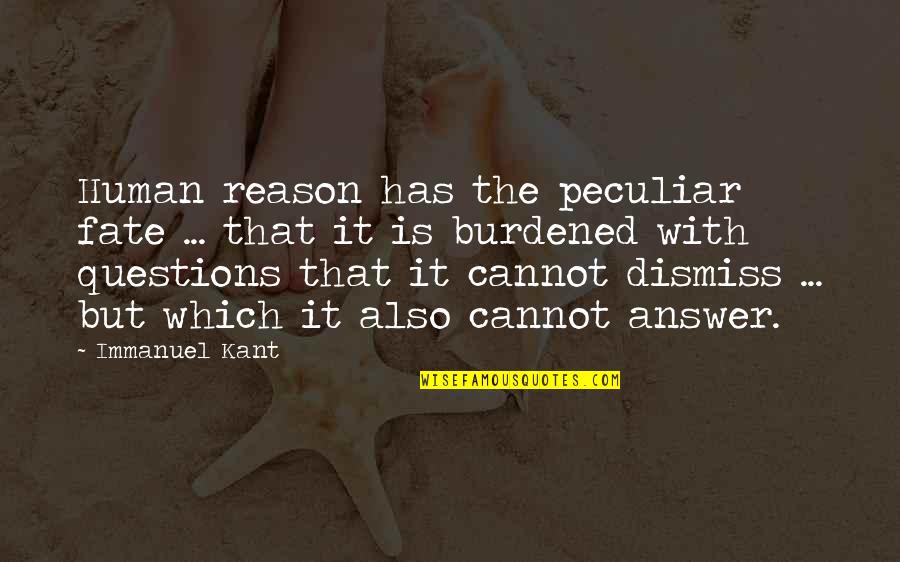 Also Human Quotes By Immanuel Kant: Human reason has the peculiar fate ... that