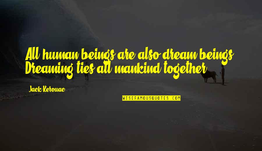 Also Human Quotes By Jack Kerouac: All human beings are also dream beings. Dreaming