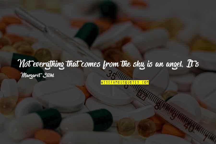 Also Human Quotes By Margaret Stohl: Not everything that comes from the sky is Also Human Quotes By Margaret Stohl: Not everything that comes from the sky is