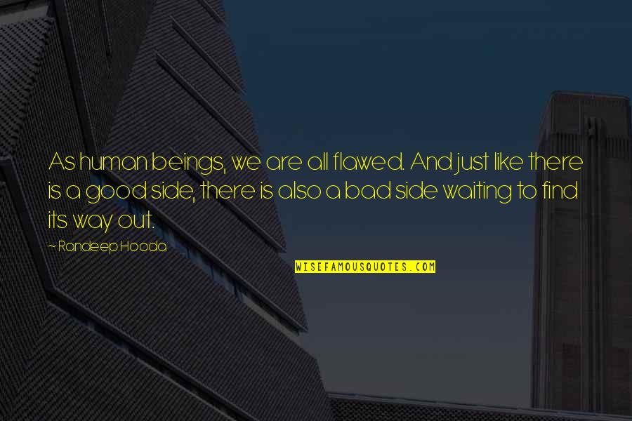 Also Human Quotes By Randeep Hooda: As human beings, we are all flawed. And Also Human Quotes By Randeep Hooda: As human beings, we are all flawed. And