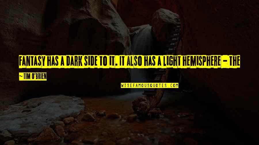 Also Human Quotes By Tim O'Brien: Fantasy has a dark side to it. It Also Human Quotes By Tim O'Brien: Fantasy has a dark side to it. It