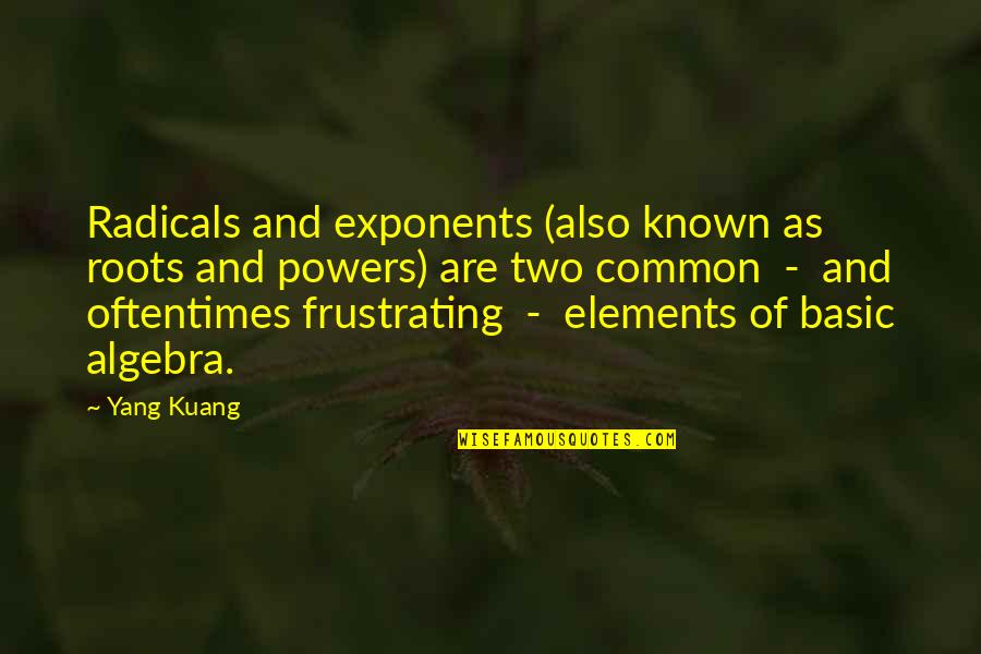 Also Known As Quotes By Yang Kuang: Radicals and exponents (also known as roots and