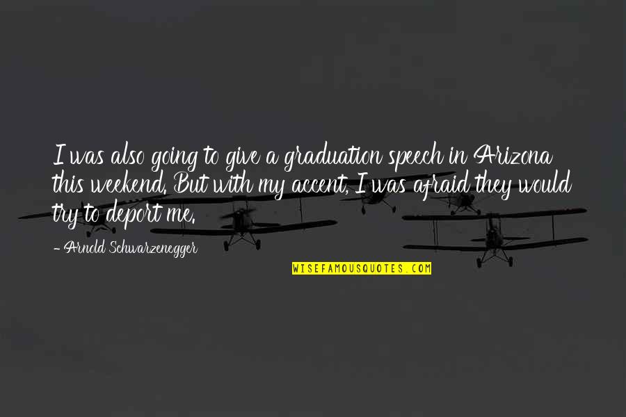 Also Me Quotes By Arnold Schwarzenegger: I was also going to give a graduation