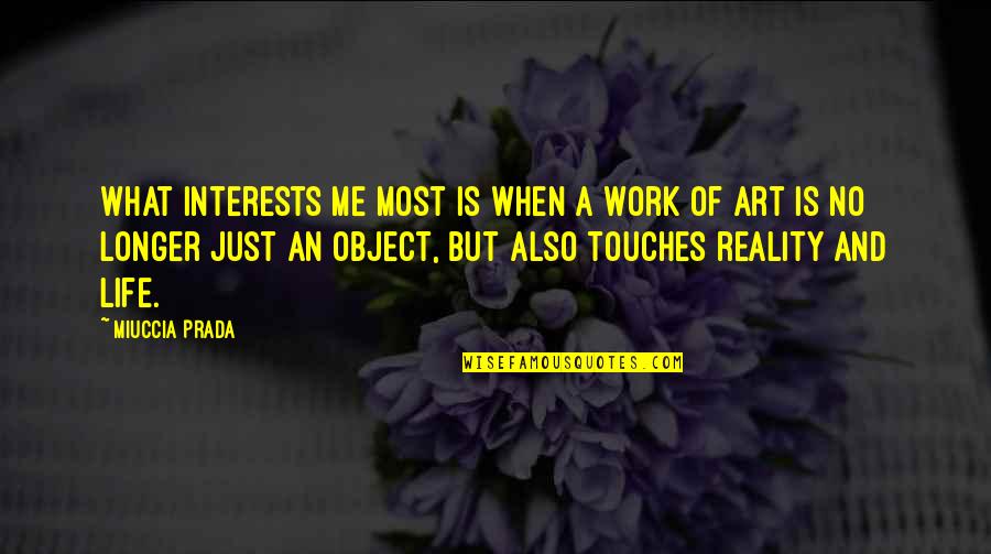 Also Me Quotes By Miuccia Prada: What interests me most is when a work