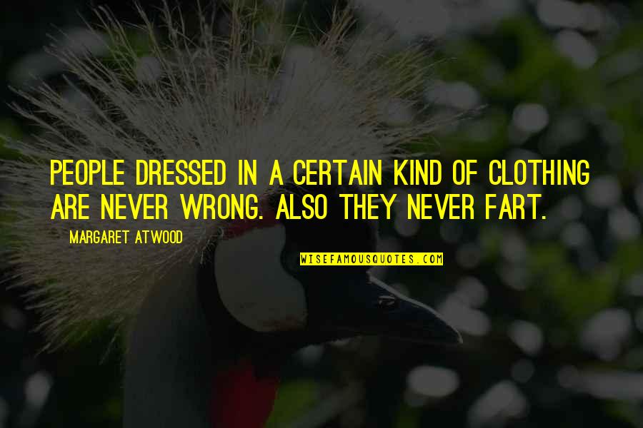 Also Wrong Quotes By Margaret Atwood: People dressed in a certain kind of clothing Also Wrong Quotes By Margaret Atwood: People dressed in a certain kind of clothing