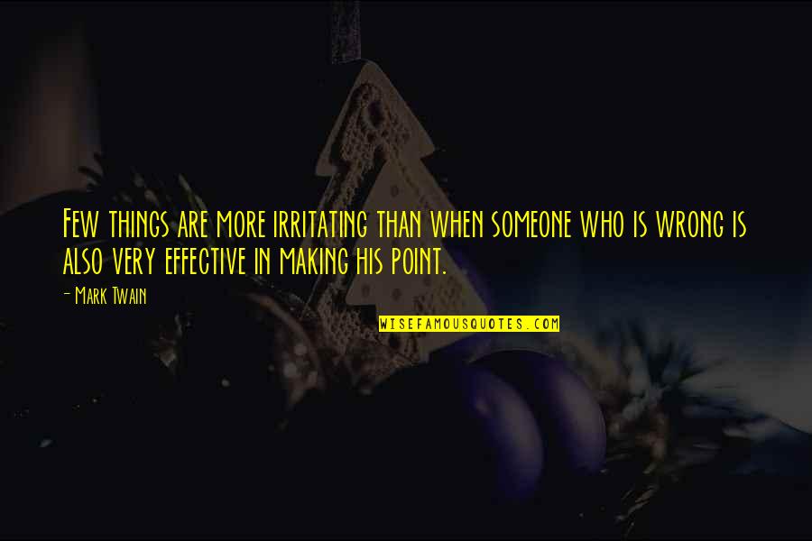 Also Wrong Quotes By Mark Twain: Few things are more irritating than when someone Also Wrong Quotes By Mark Twain: Few things are more irritating than when someone