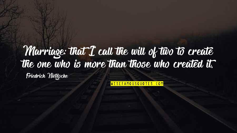 Alsodi Sa Quotes By Friedrich Nietzsche: Marriage: that I call the will of two