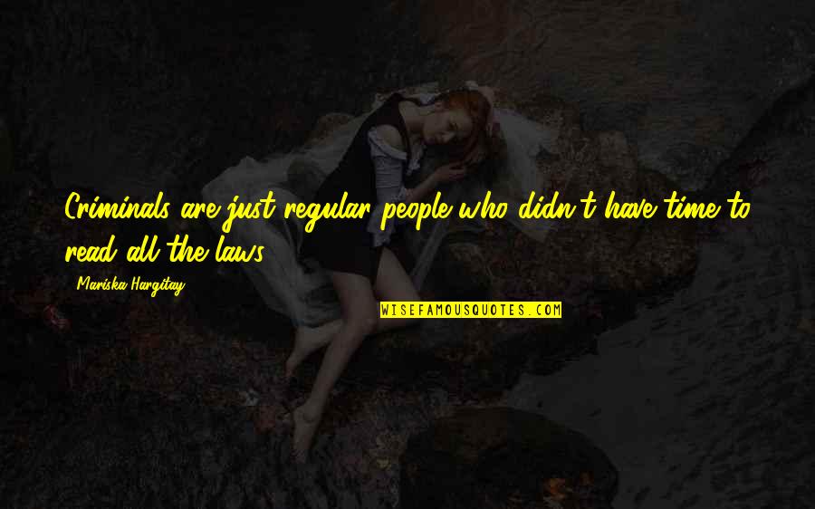 Alsodidae Quotes By Mariska Hargitay: Criminals are just regular people who didn't have