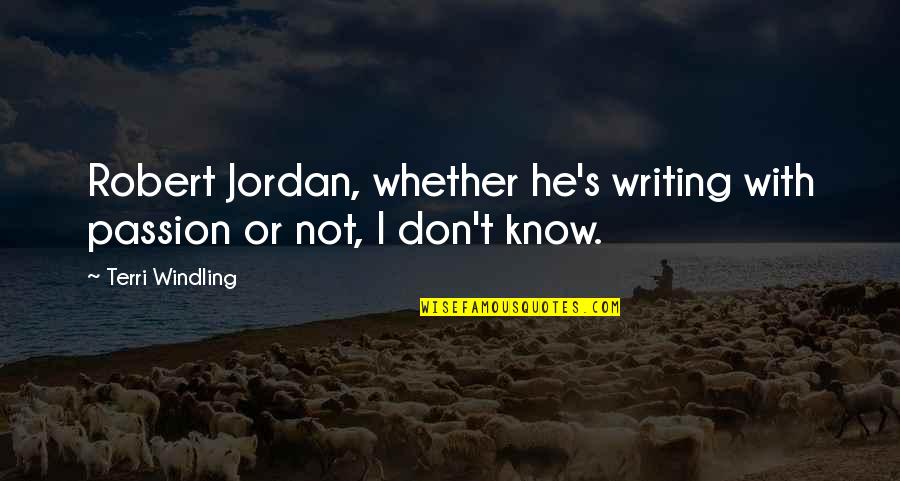 Alspaugh Carrie Quotes By Terri Windling: Robert Jordan, whether he's writing with passion or