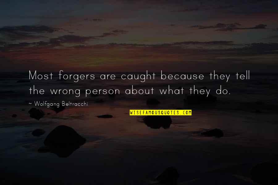 Alsterplus Quotes By Wolfgang Beltracchi: Most forgers are caught because they tell the Alsterplus Quotes By Wolfgang Beltracchi: Most forgers are caught because they tell the