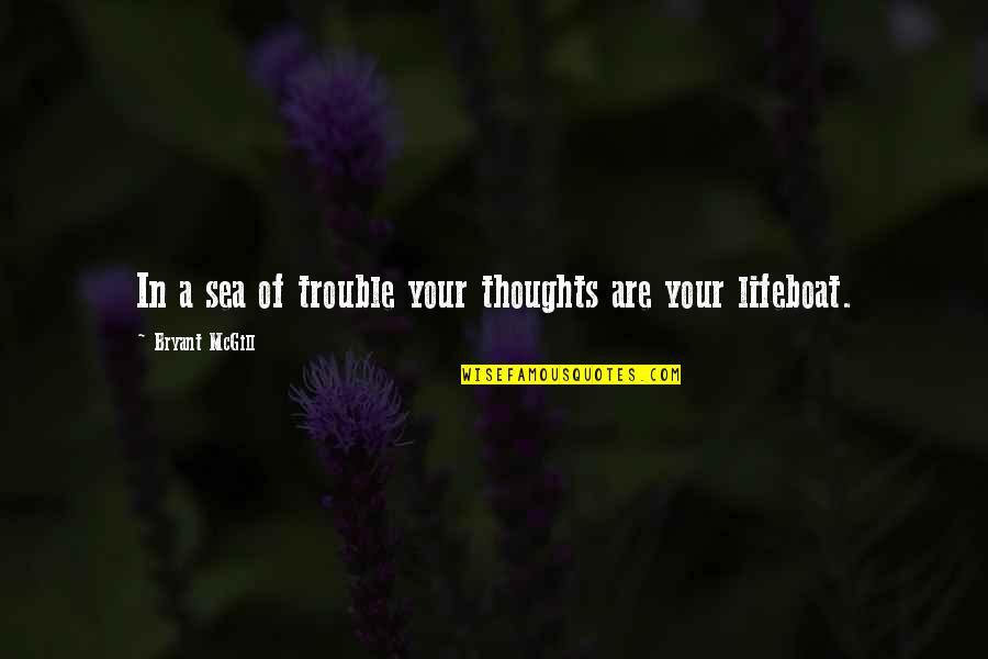 Alstock W Quotes By Bryant McGill: In a sea of trouble your thoughts are