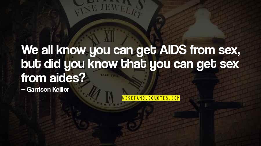 Alstom Alo Cac Quotes By Garrison Keillor: We all know you can get AIDS from Alstom Alo Cac Quotes By Garrison Keillor: We all know you can get AIDS from