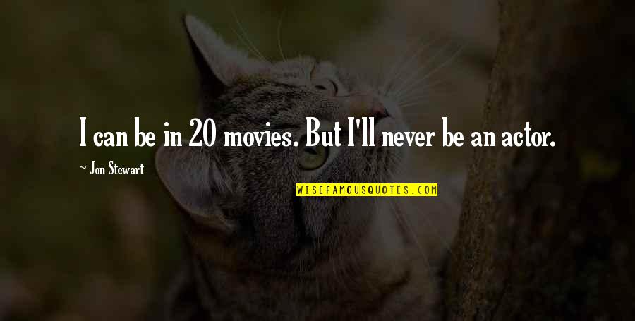 Alstom Alo Cac Quotes By Jon Stewart: I can be in 20 movies. But I'll Alstom Alo Cac Quotes By Jon Stewart: I can be in 20 movies. But I'll