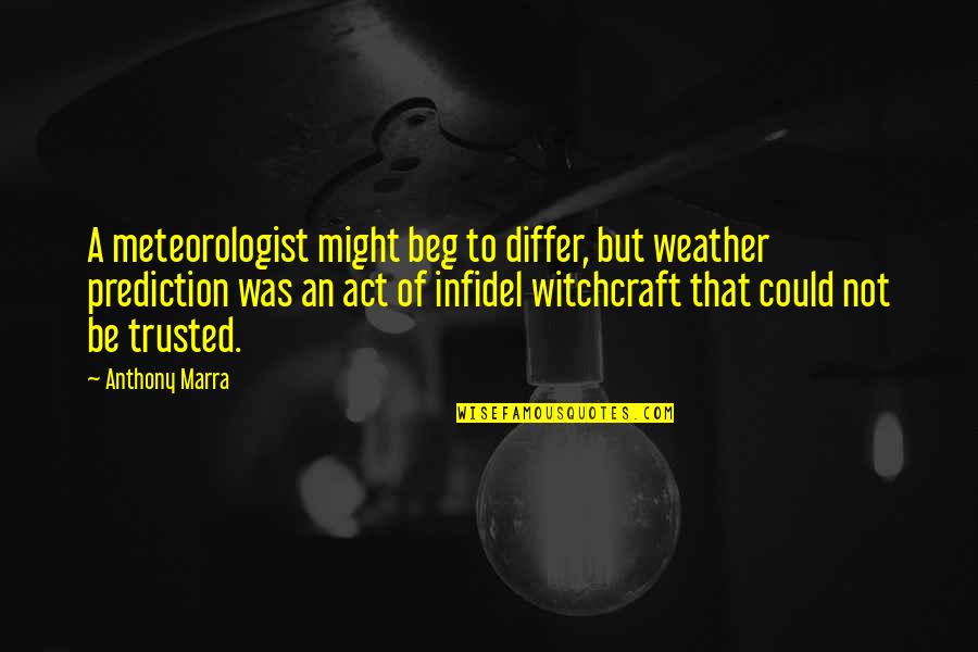 Alstom Quote Quotes By Anthony Marra: A meteorologist might beg to differ, but weather Alstom Quote Quotes By Anthony Marra: A meteorologist might beg to differ, but weather