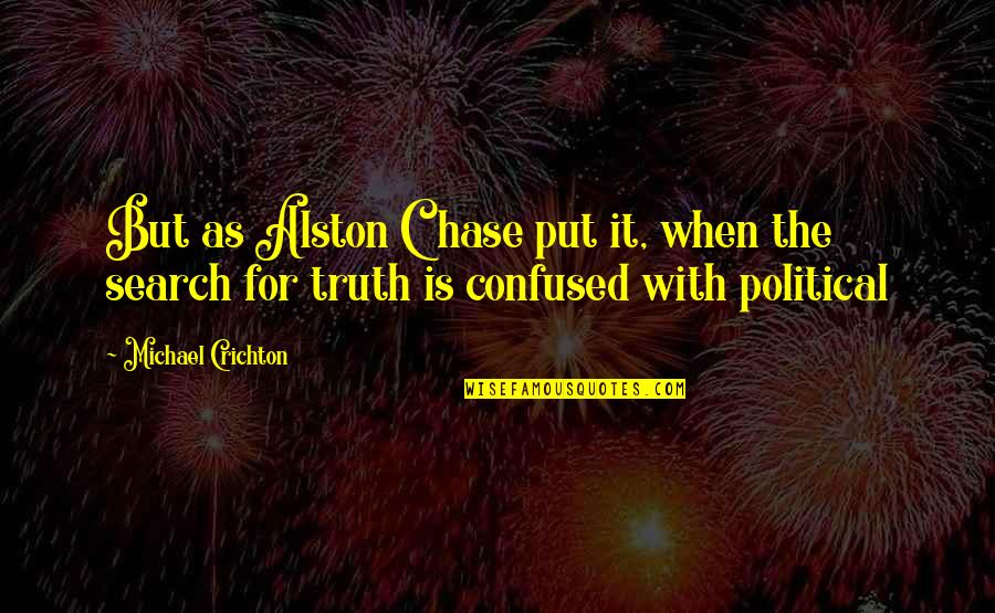 Alston Chase Quotes By Michael Crichton: But as Alston Chase put it, when the
