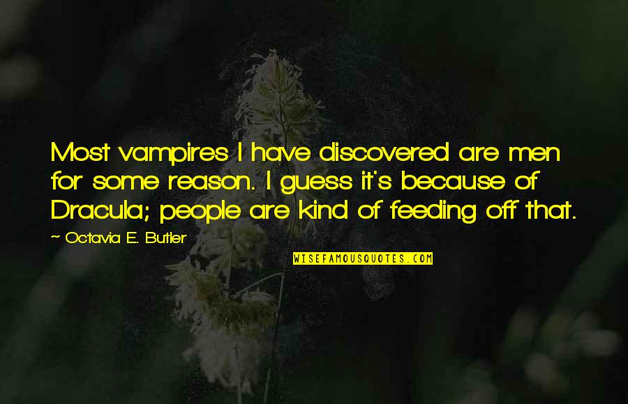 Alstott Family Foundation Quotes By Octavia E. Butler: Most vampires I have discovered are men for