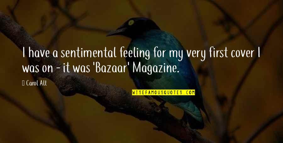 Alt Quotes By Carol Alt: I have a sentimental feeling for my very Alt Quotes By Carol Alt: I have a sentimental feeling for my very