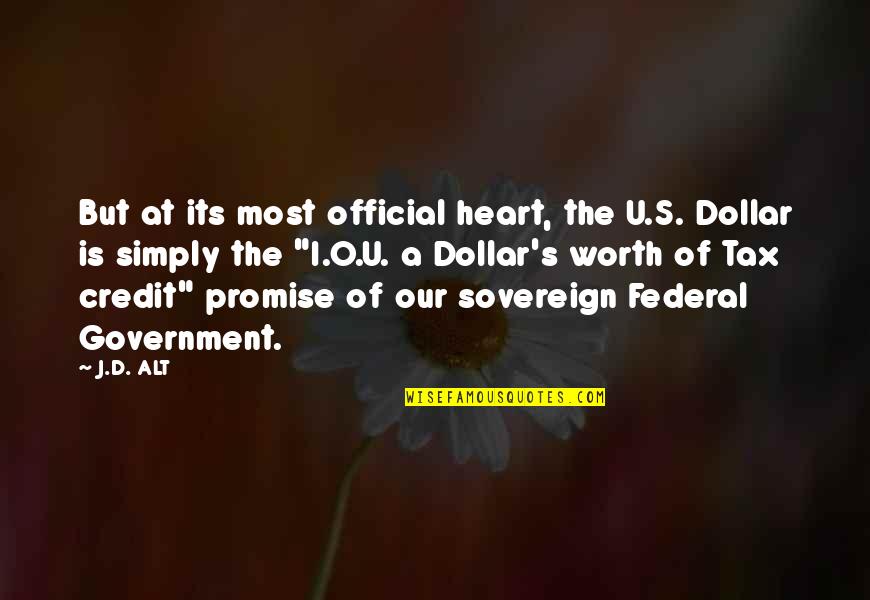 Alt Quotes By J.D. ALT: But at its most official heart, the U.S. Alt Quotes By J.D. ALT: But at its most official heart, the U.S.
