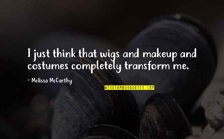 Alt Rit Quotes By Melissa McCarthy: I just think that wigs and makeup and