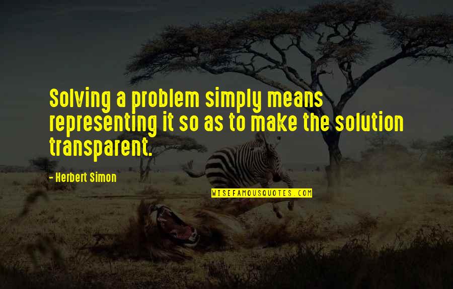 Alt Rock Song Quotes By Herbert Simon: Solving a problem simply means representing it so