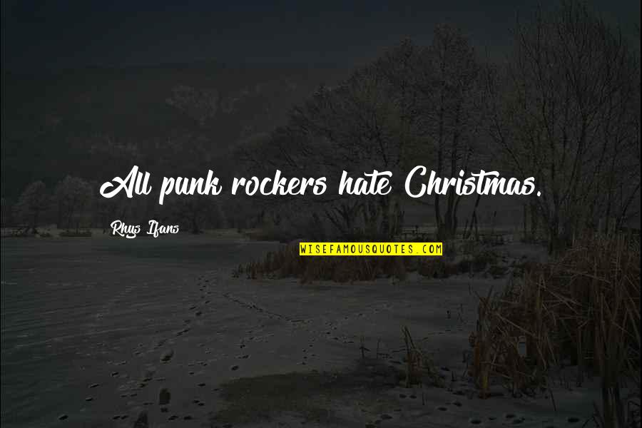 Alt Rock Song Quotes By Rhys Ifans: All punk rockers hate Christmas.