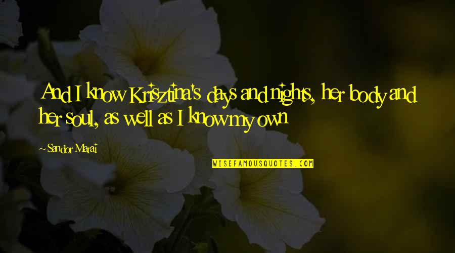 Alt Rock Song Quotes By Sandor Marai: And I know Krisztina's days and nights, her