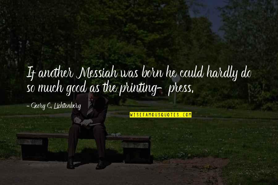 Alt Song Quotes By Georg C. Lichtenberg: If another Messiah was born he could hardly Alt Song Quotes By Georg C. Lichtenberg: If another Messiah was born he could hardly