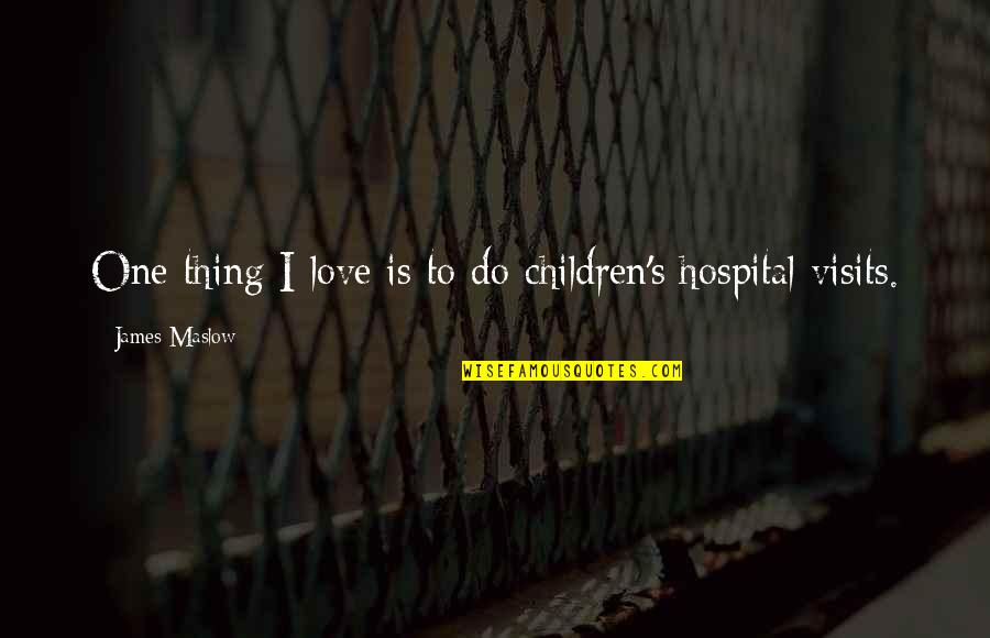 Alt Song Quotes By James Maslow: One thing I love is to do children's Alt Song Quotes By James Maslow: One thing I love is to do children's