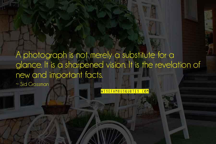 Alt Song Quotes By Sid Grossman: A photograph is not merely a substitute for Alt Song Quotes By Sid Grossman: A photograph is not merely a substitute for