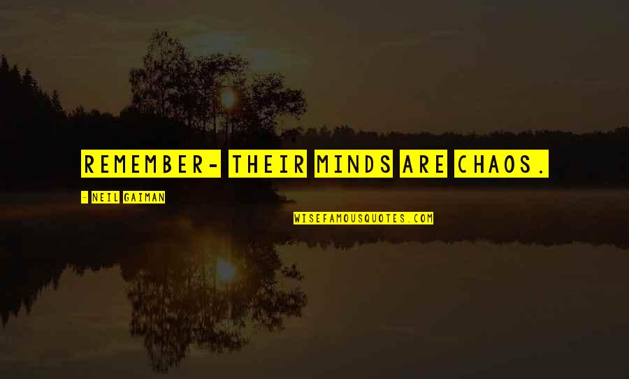 Altadonna Handyman Quotes By Neil Gaiman: Remember- their minds are chaos. Altadonna Handyman Quotes By Neil Gaiman: Remember- their minds are chaos.