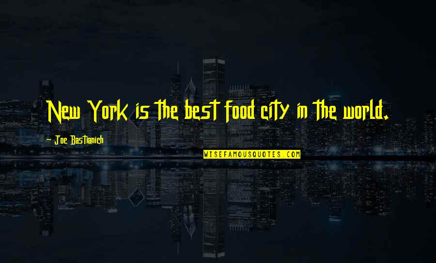 Altaflo Quotes By Joe Bastianich: New York is the best food city in Altaflo Quotes By Joe Bastianich: New York is the best food city in