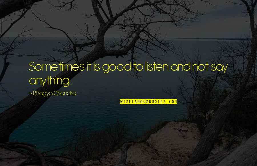 Altair Ibn Laahad Quotes By Bhagya Chandra: Sometimes it is good to listen and not Altair Ibn Laahad Quotes By Bhagya Chandra: Sometimes it is good to listen and not