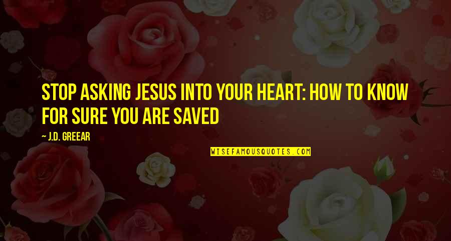 Altaires Quotes By J.D. Greear: Stop Asking Jesus Into Your Heart: How to