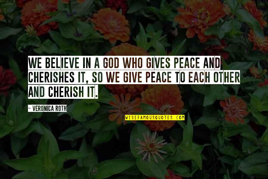 Altalena Quotes By Veronica Roth: We believe in a God who gives peace