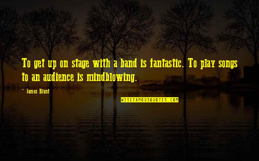 Altalene Da Quotes By James Blunt: To get up on stage with a band Altalene Da Quotes By James Blunt: To get up on stage with a band