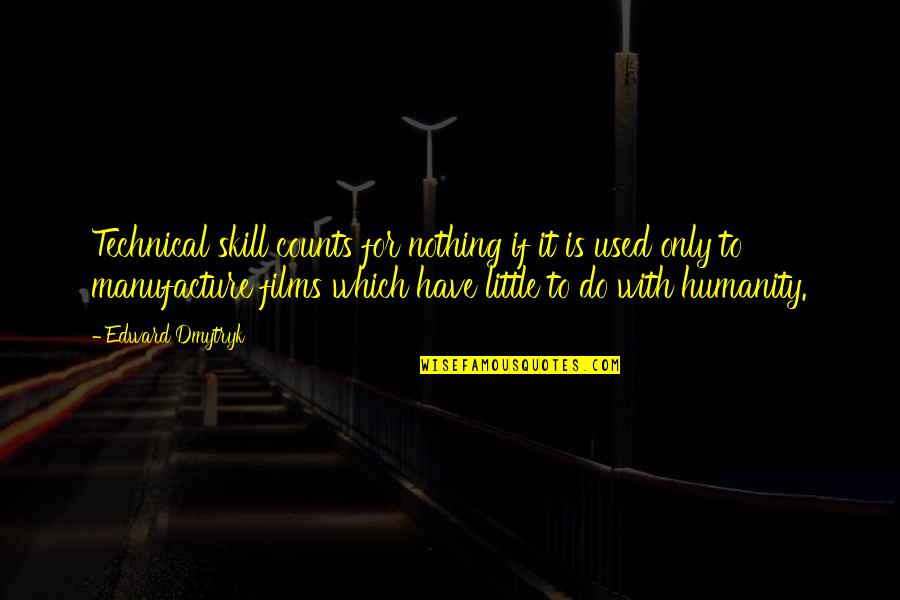 Altamash Amin Quotes By Edward Dmytryk: Technical skill counts for nothing if it is