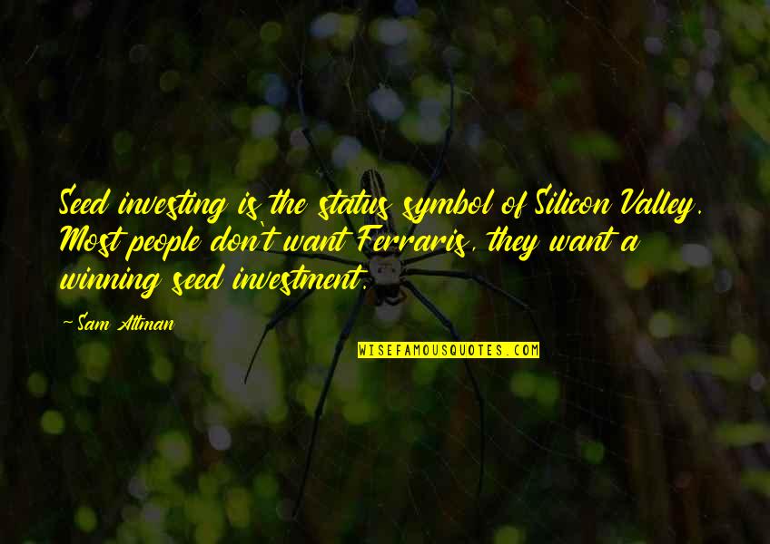 Altamash Amin Quotes By Sam Altman: Seed investing is the status symbol of Silicon Altamash Amin Quotes By Sam Altman: Seed investing is the status symbol of Silicon
